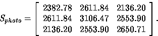 \begin{displaymath}
S_{photo} = 
\left[
\begin{array}
{ccc}
2382.78 & 2611.84 & ...
 ....47 & 2553.90 \\ 2136.20 & 2553.90 & 2650.71\end{array}\right].\end{displaymath}