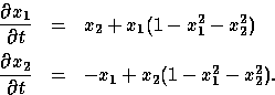 \begin{displaymath}
\begin{array}
{rcl}
\displaystyle\frac{\partial x_1}{\partia...
 ...l x_2}{\partial t} &=& - x_1 + x_2(1-x^2_1 - x^2_2).\end{array}\end{displaymath}